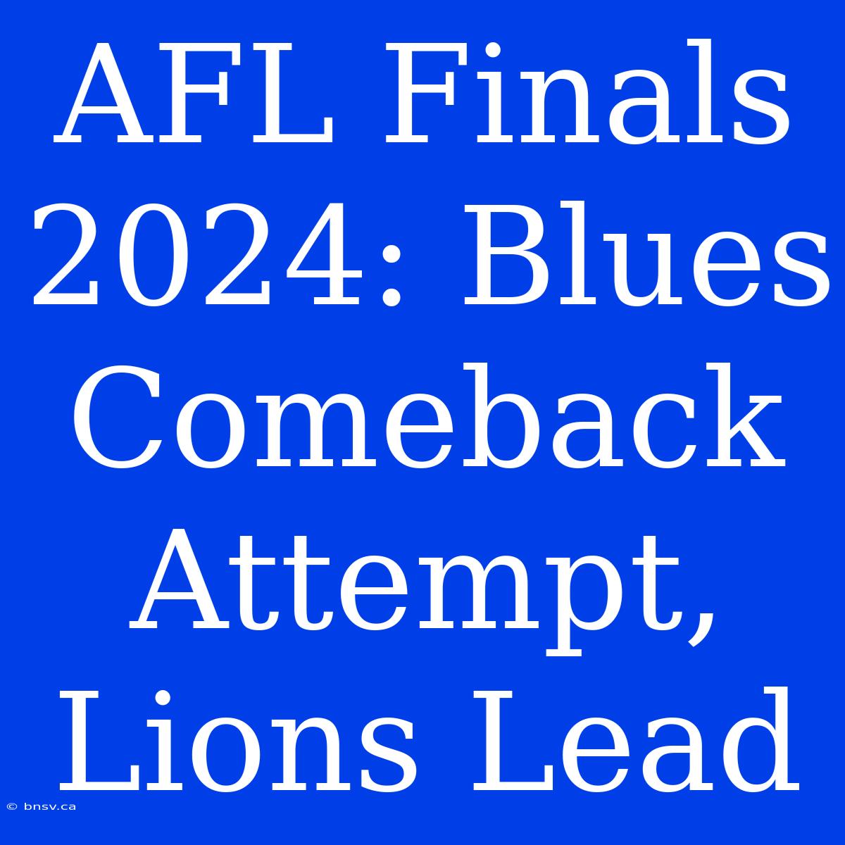 AFL Finals 2024: Blues Comeback Attempt, Lions Lead