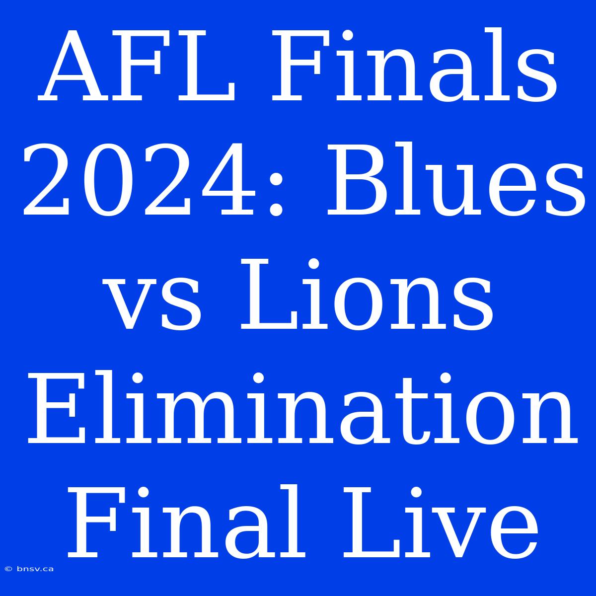 AFL Finals 2024: Blues Vs Lions Elimination Final Live