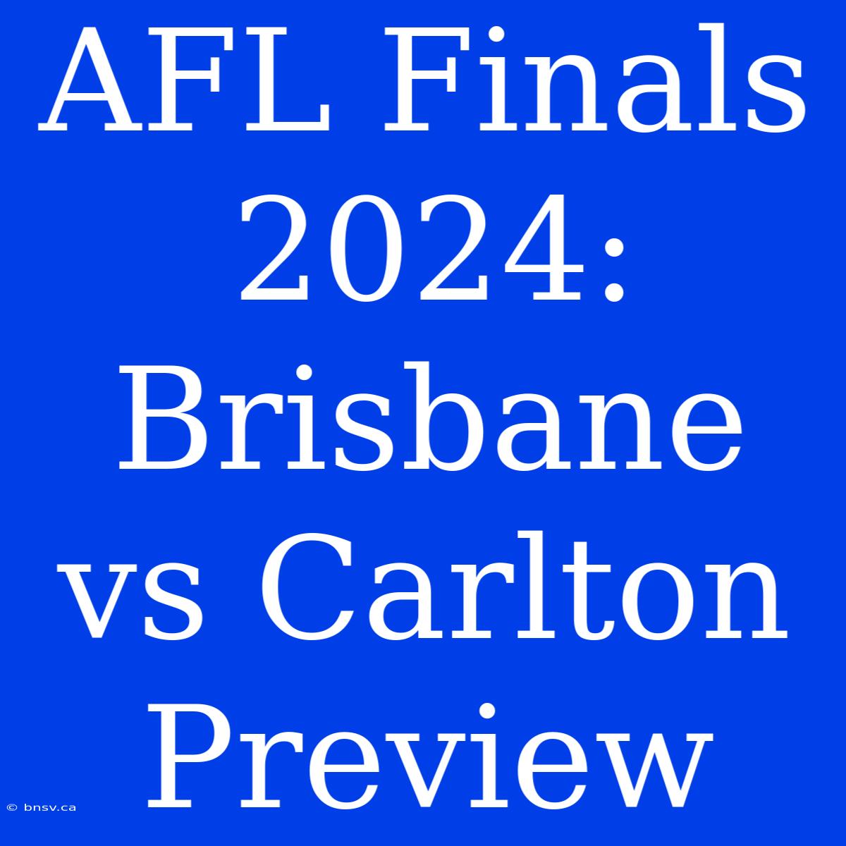 AFL Finals 2024: Brisbane Vs Carlton Preview