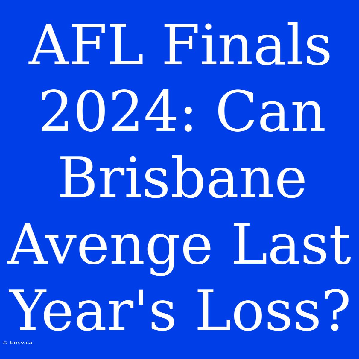 AFL Finals 2024: Can Brisbane Avenge Last Year's Loss?