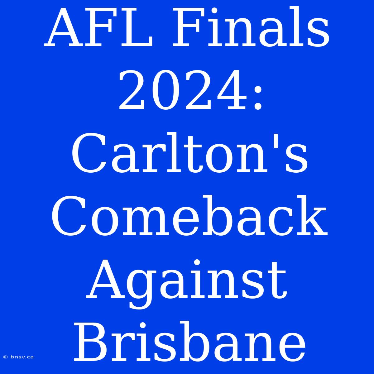 AFL Finals 2024: Carlton's Comeback Against Brisbane