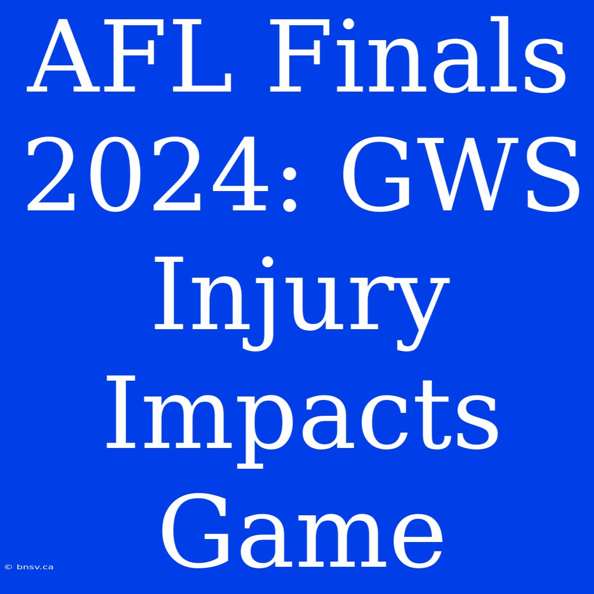 AFL Finals 2024: GWS Injury Impacts Game