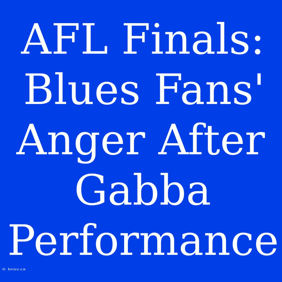 AFL Finals: Blues Fans' Anger After Gabba Performance