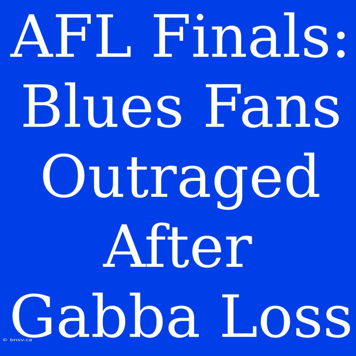 AFL Finals: Blues Fans Outraged After Gabba Loss