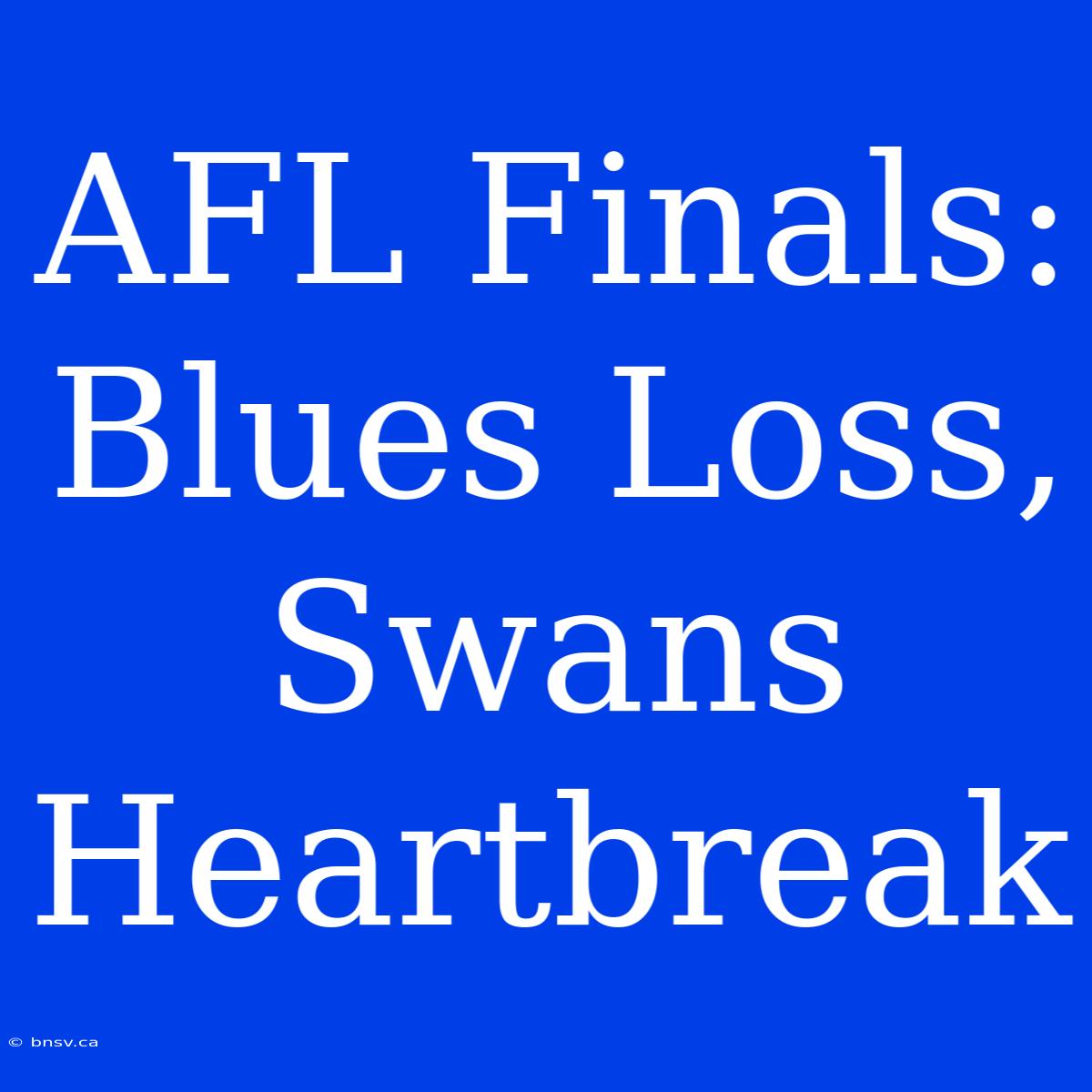 AFL Finals: Blues Loss, Swans Heartbreak