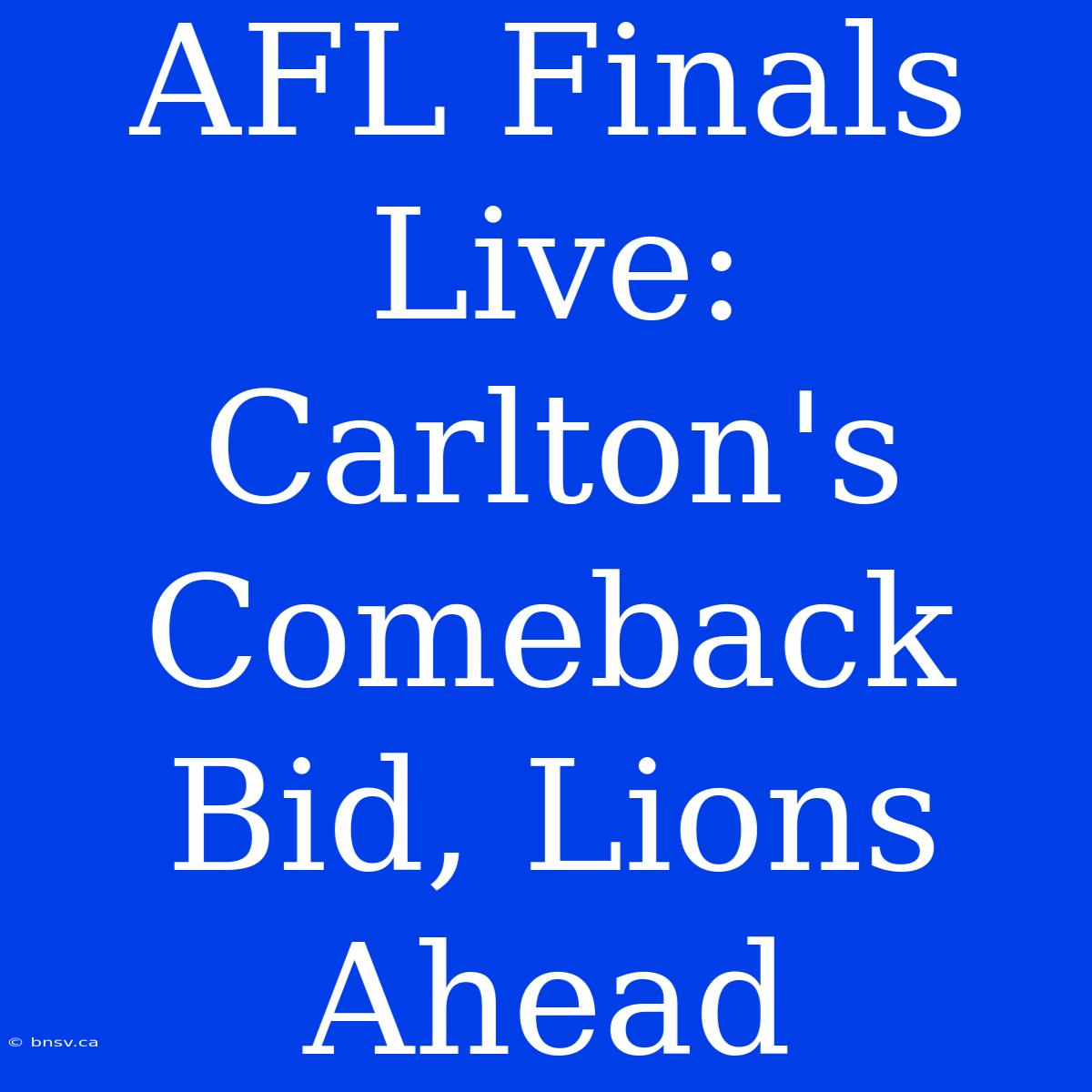 AFL Finals Live: Carlton's Comeback Bid, Lions Ahead