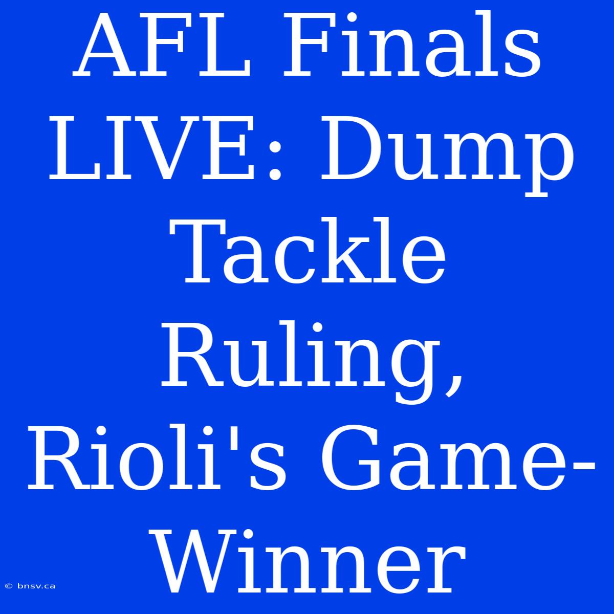 AFL Finals LIVE: Dump Tackle Ruling, Rioli's Game-Winner