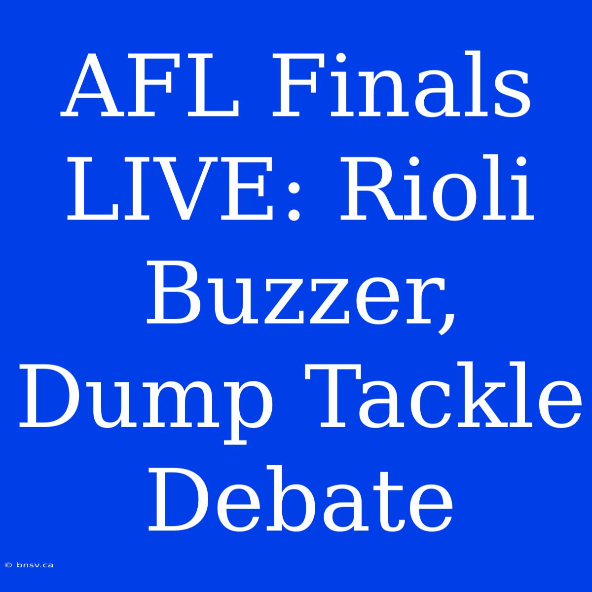 AFL Finals LIVE: Rioli Buzzer, Dump Tackle Debate