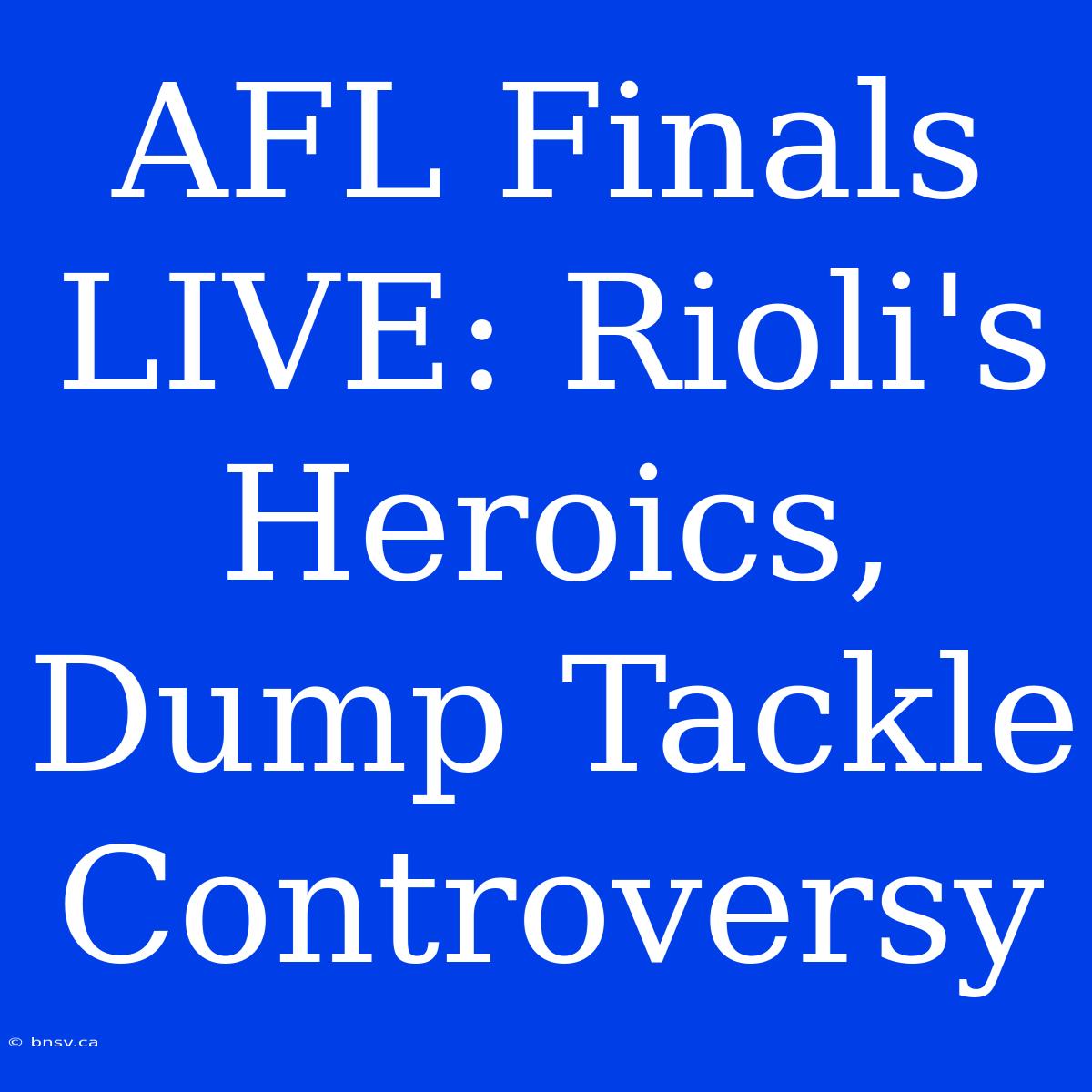 AFL Finals LIVE: Rioli's Heroics, Dump Tackle Controversy