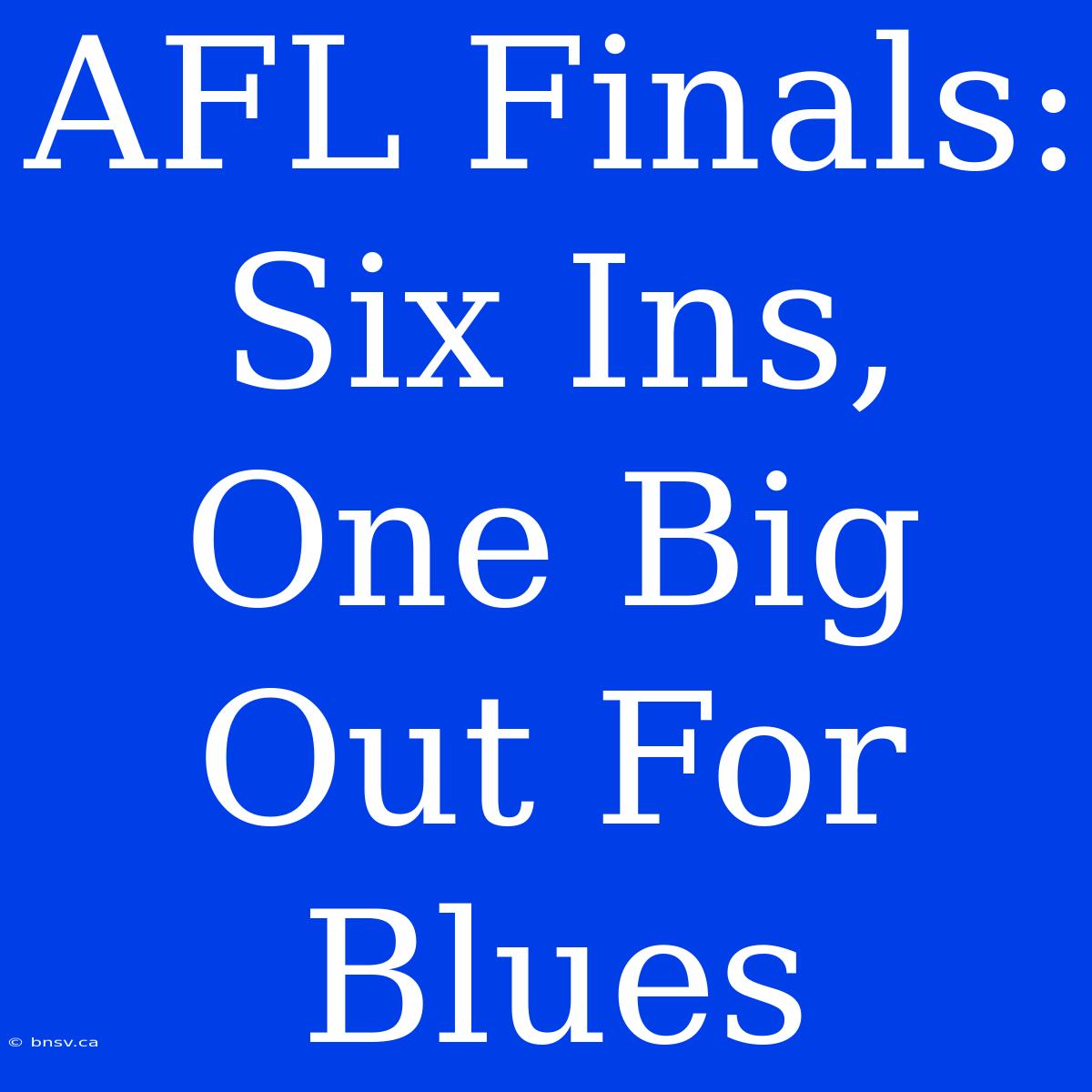 AFL Finals: Six Ins, One Big Out For Blues