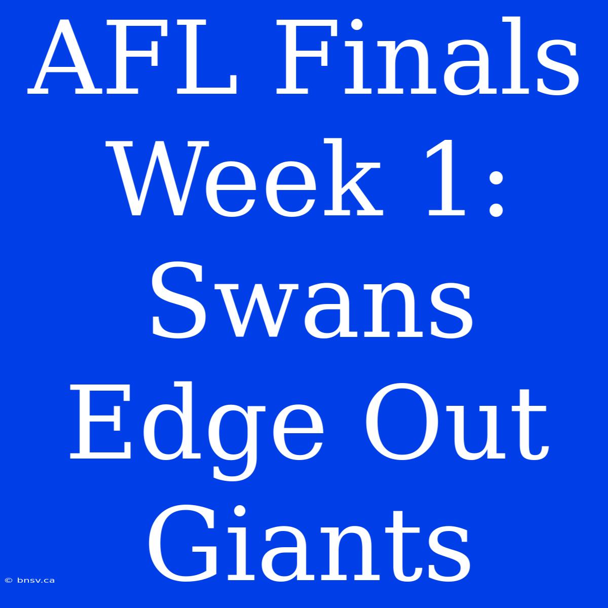 AFL Finals Week 1: Swans Edge Out Giants