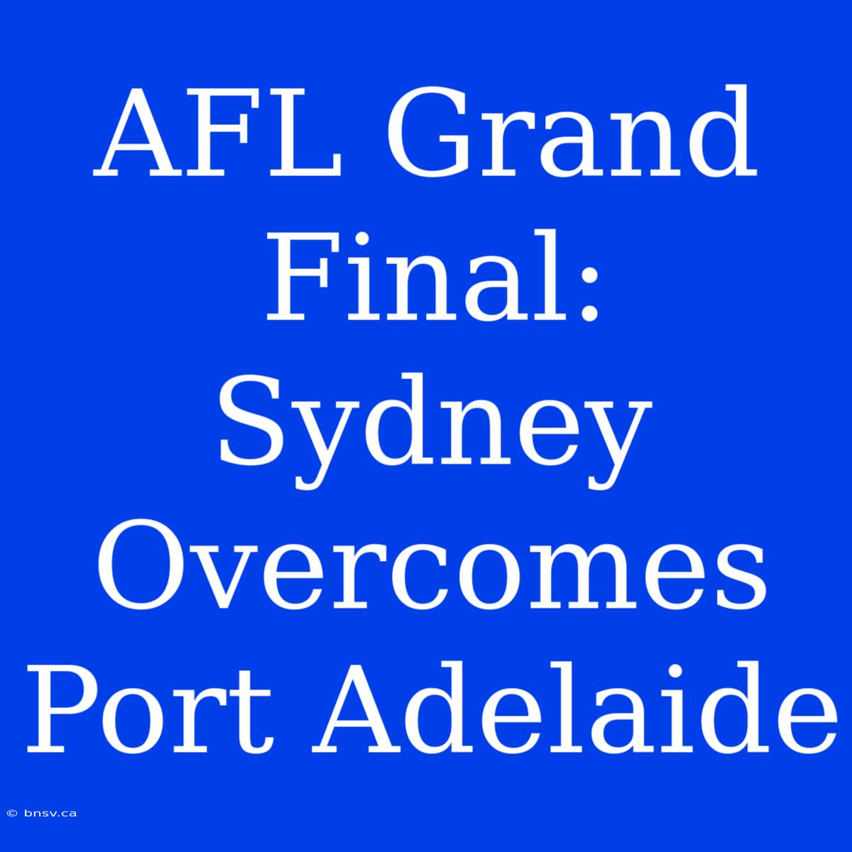 AFL Grand Final: Sydney Overcomes Port Adelaide