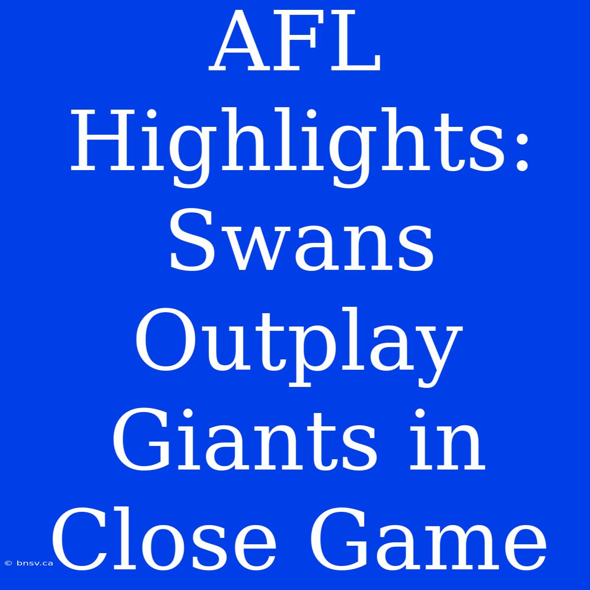 AFL Highlights: Swans Outplay Giants In Close Game