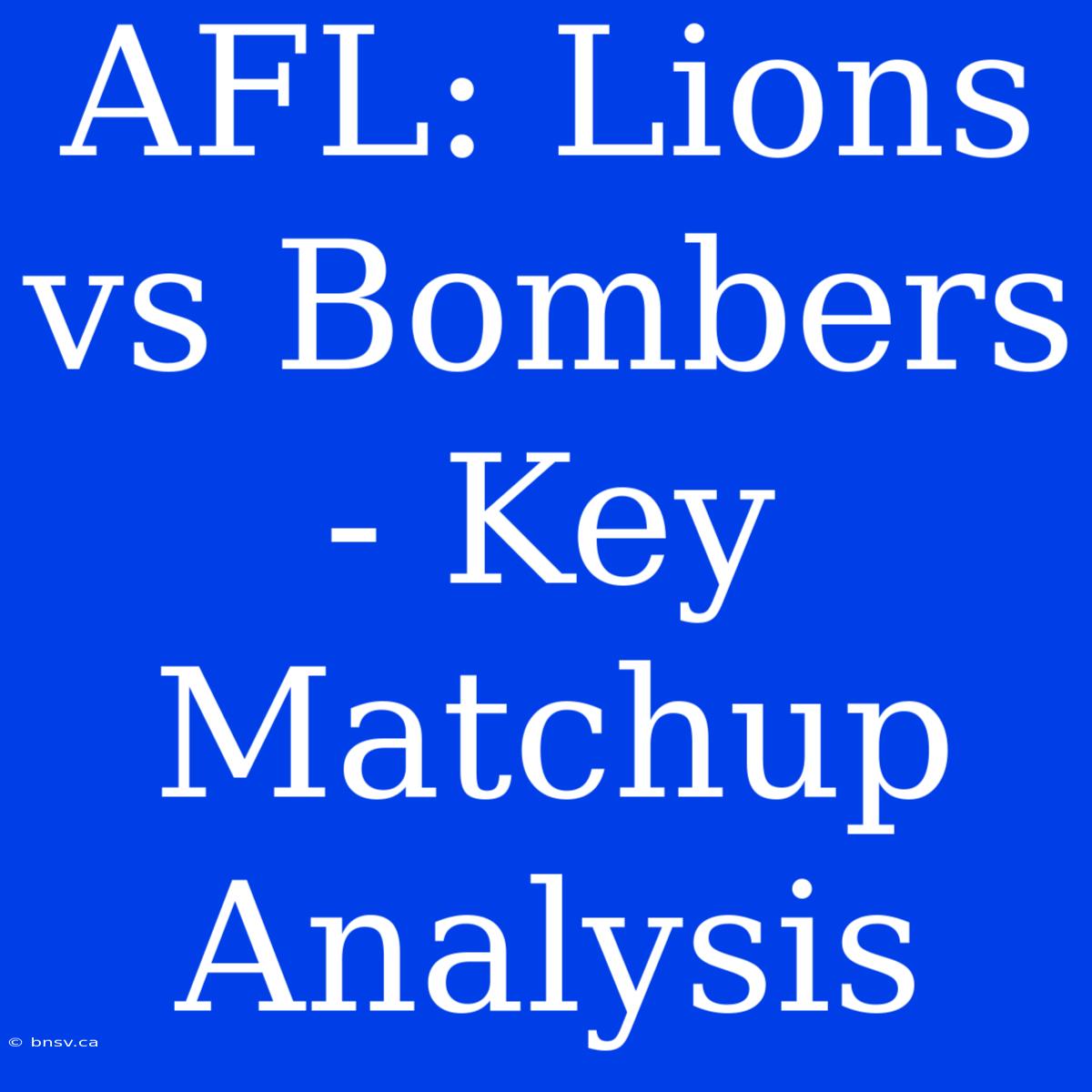 AFL: Lions Vs Bombers - Key Matchup Analysis