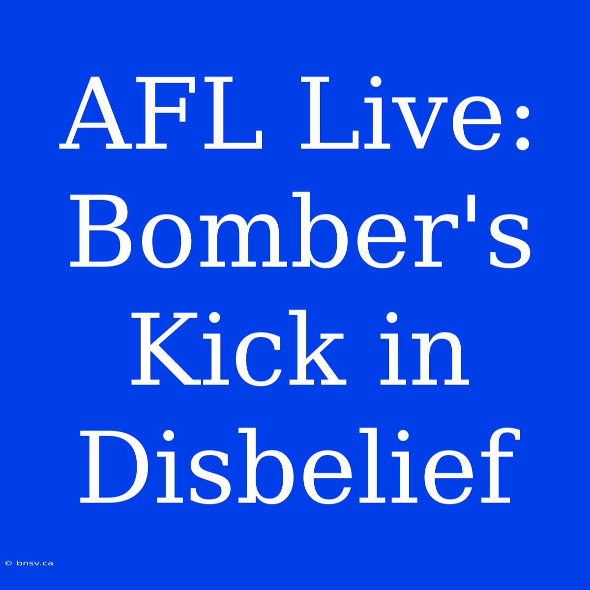 AFL Live: Bomber's Kick In Disbelief