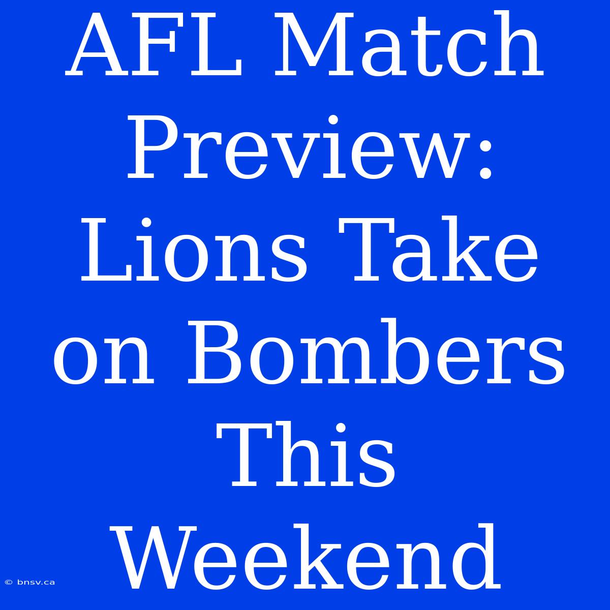 AFL Match Preview: Lions Take On Bombers This Weekend