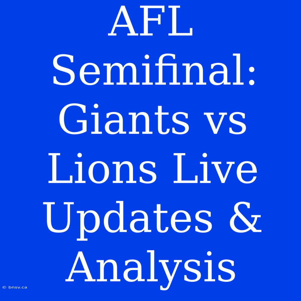 AFL Semifinal: Giants Vs Lions Live Updates & Analysis