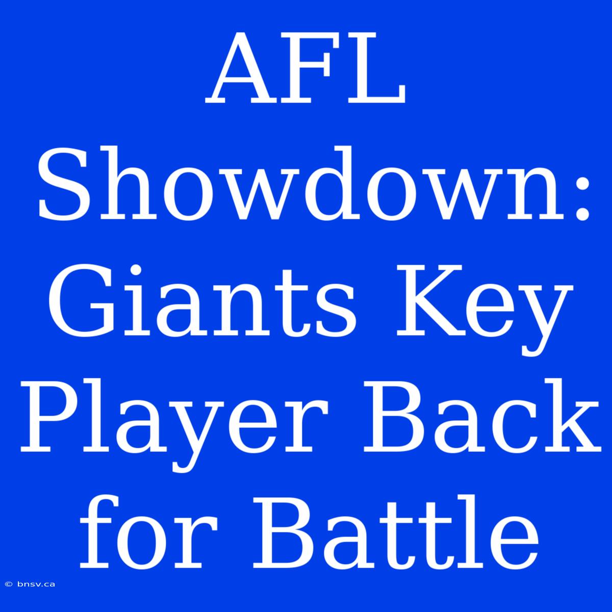 AFL Showdown: Giants Key Player Back For Battle