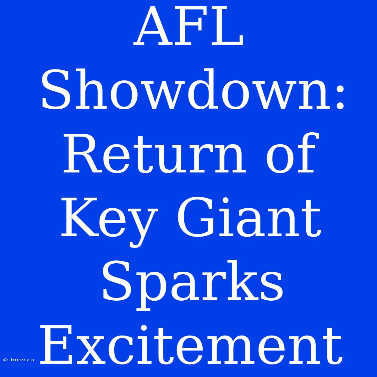 AFL Showdown: Return Of Key Giant Sparks Excitement