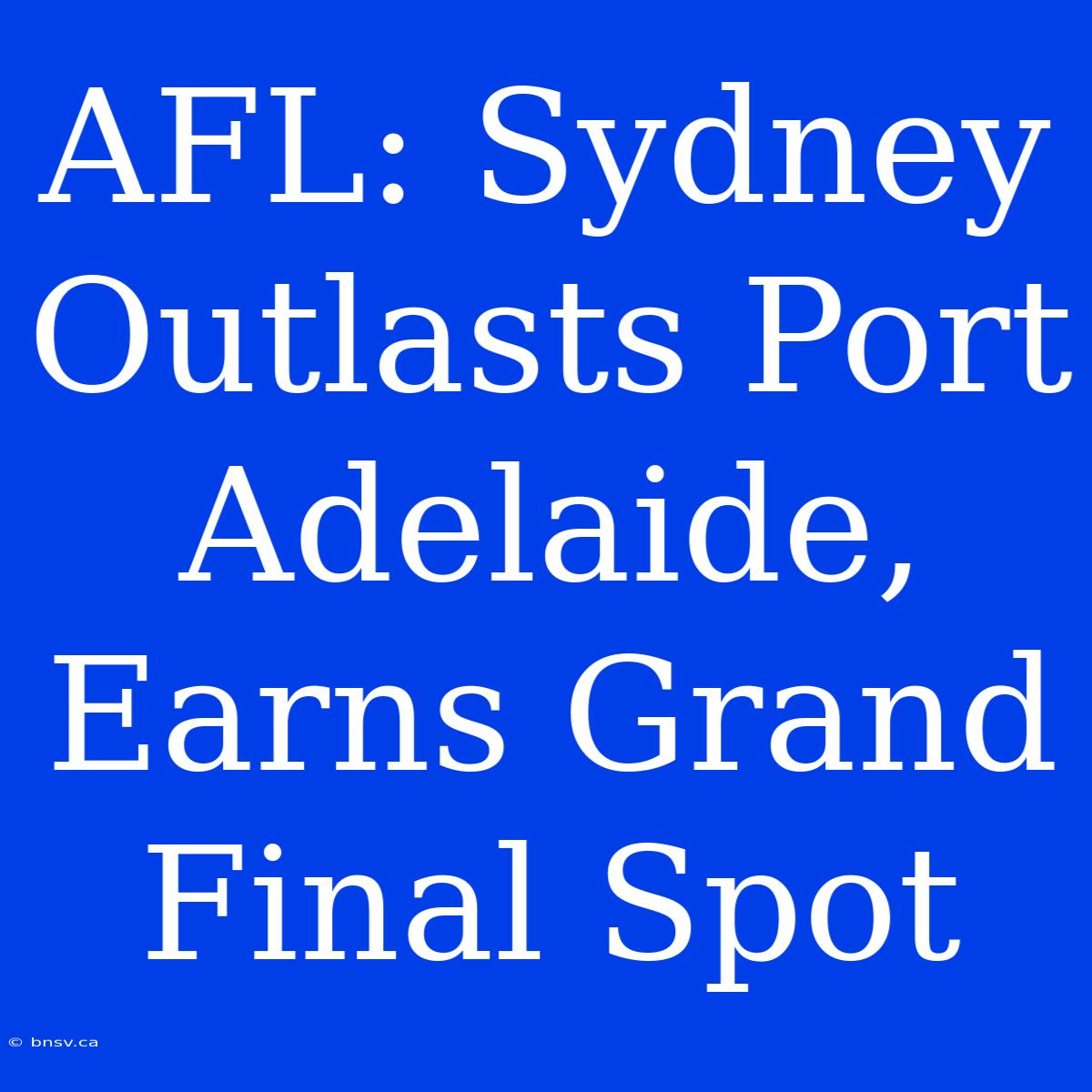 AFL: Sydney Outlasts Port Adelaide, Earns Grand Final Spot