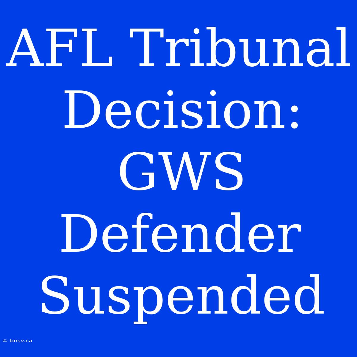 AFL Tribunal Decision: GWS Defender Suspended