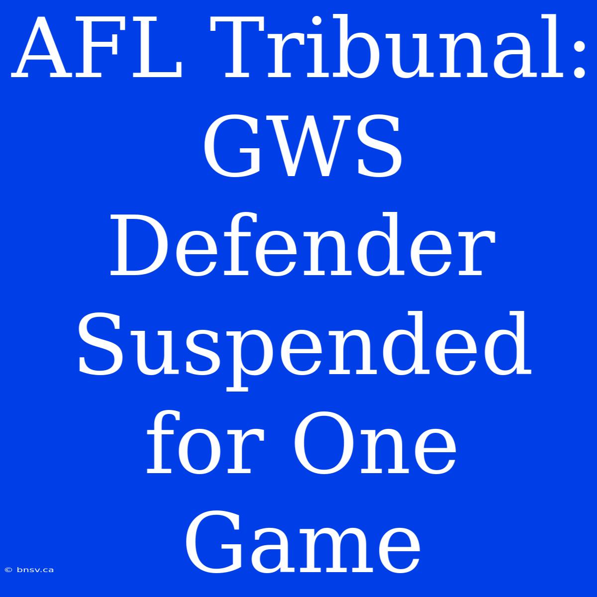 AFL Tribunal: GWS Defender Suspended For One Game