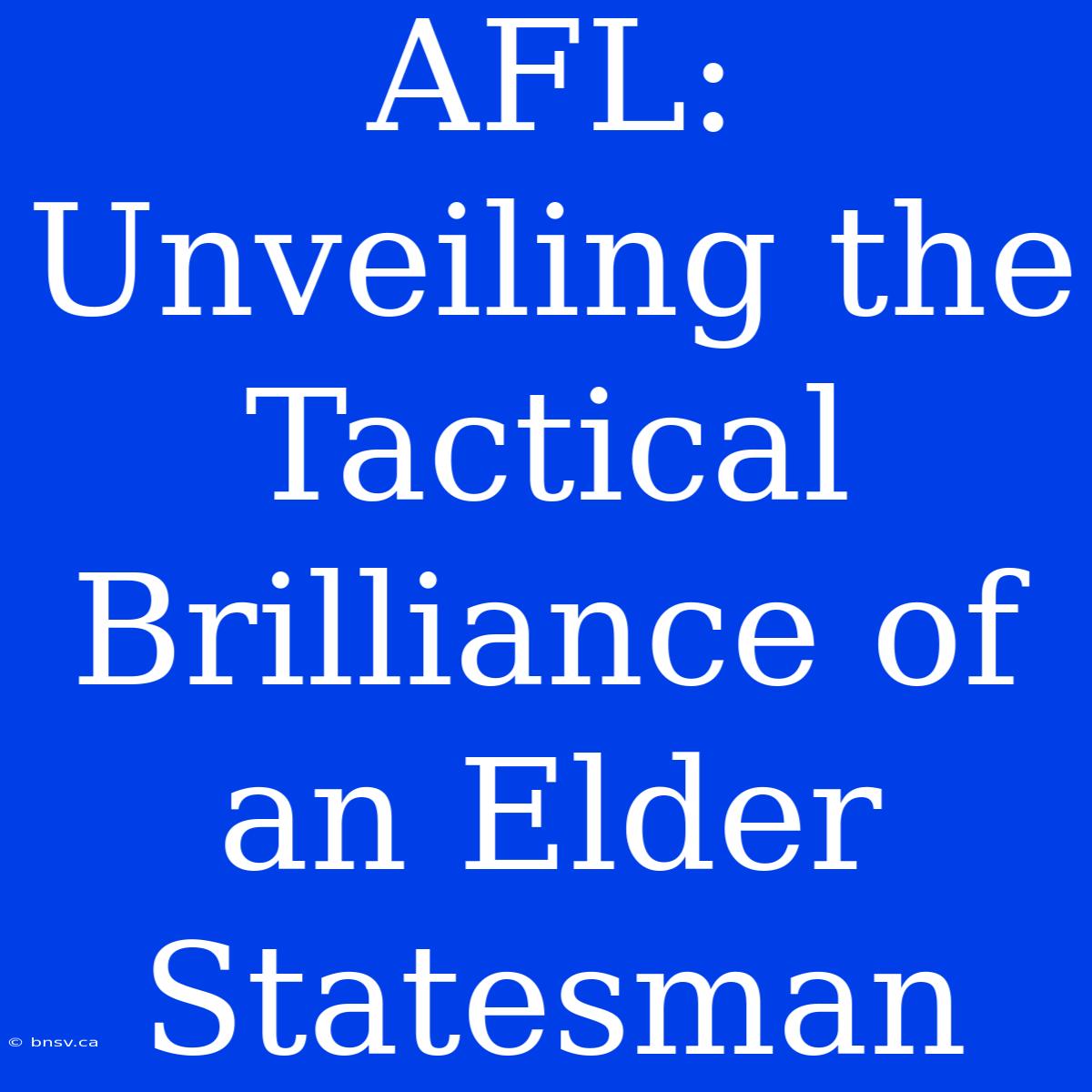 AFL: Unveiling The Tactical Brilliance Of An Elder Statesman