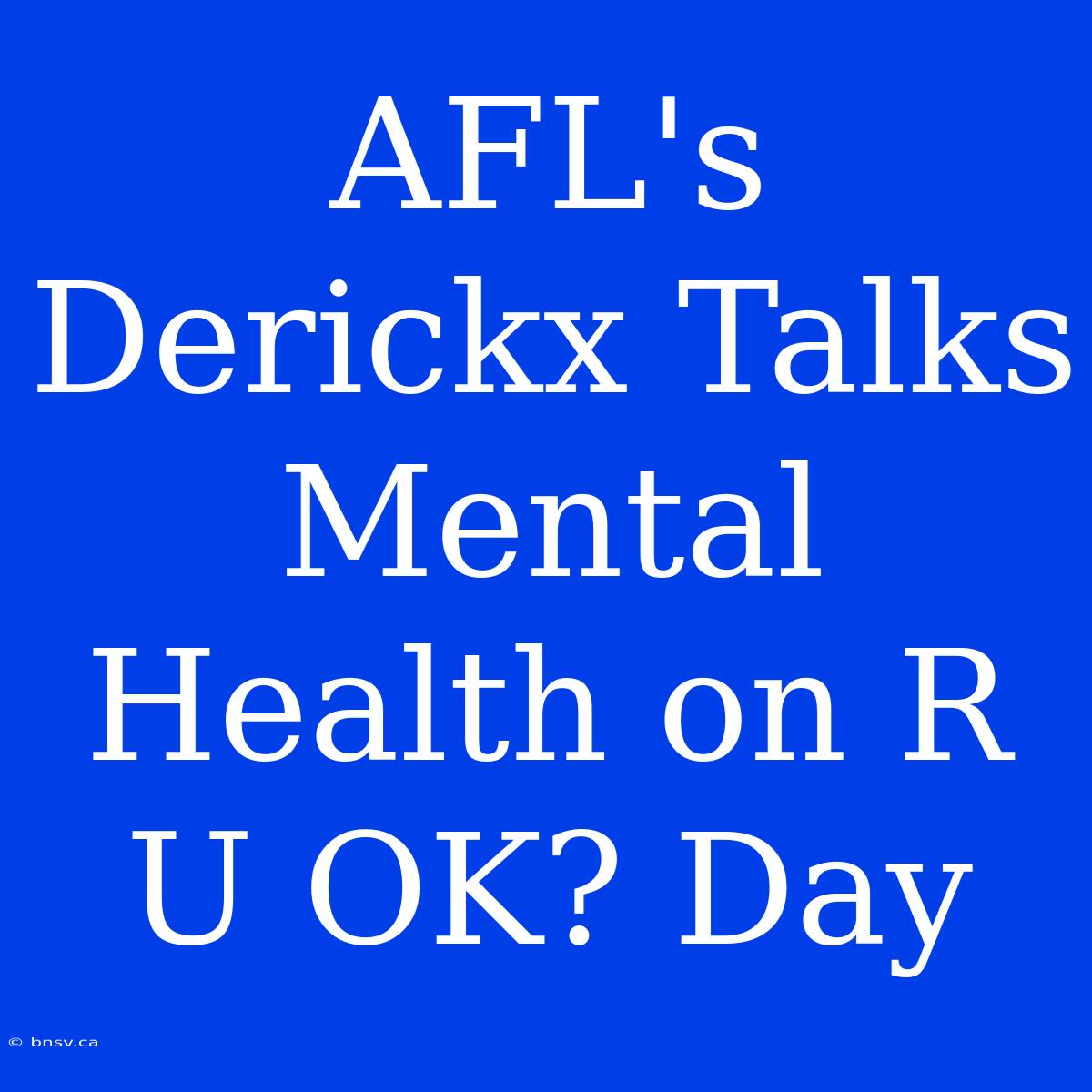 AFL's Derickx Talks Mental Health On R U OK? Day