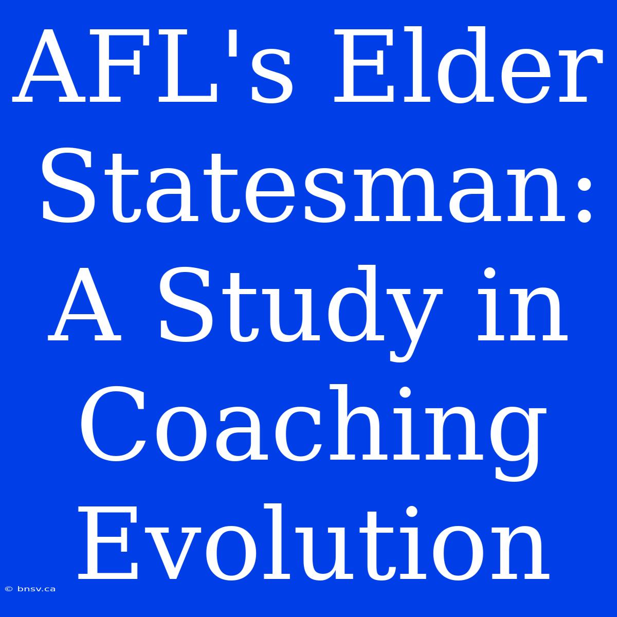 AFL's Elder Statesman: A Study In Coaching Evolution