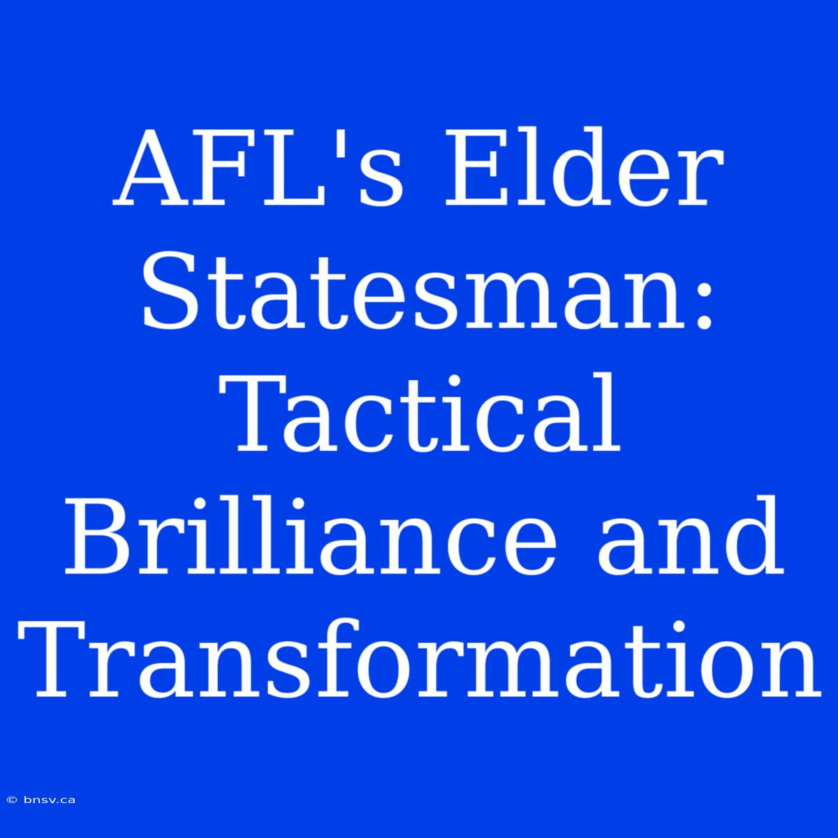 AFL's Elder Statesman: Tactical Brilliance And Transformation