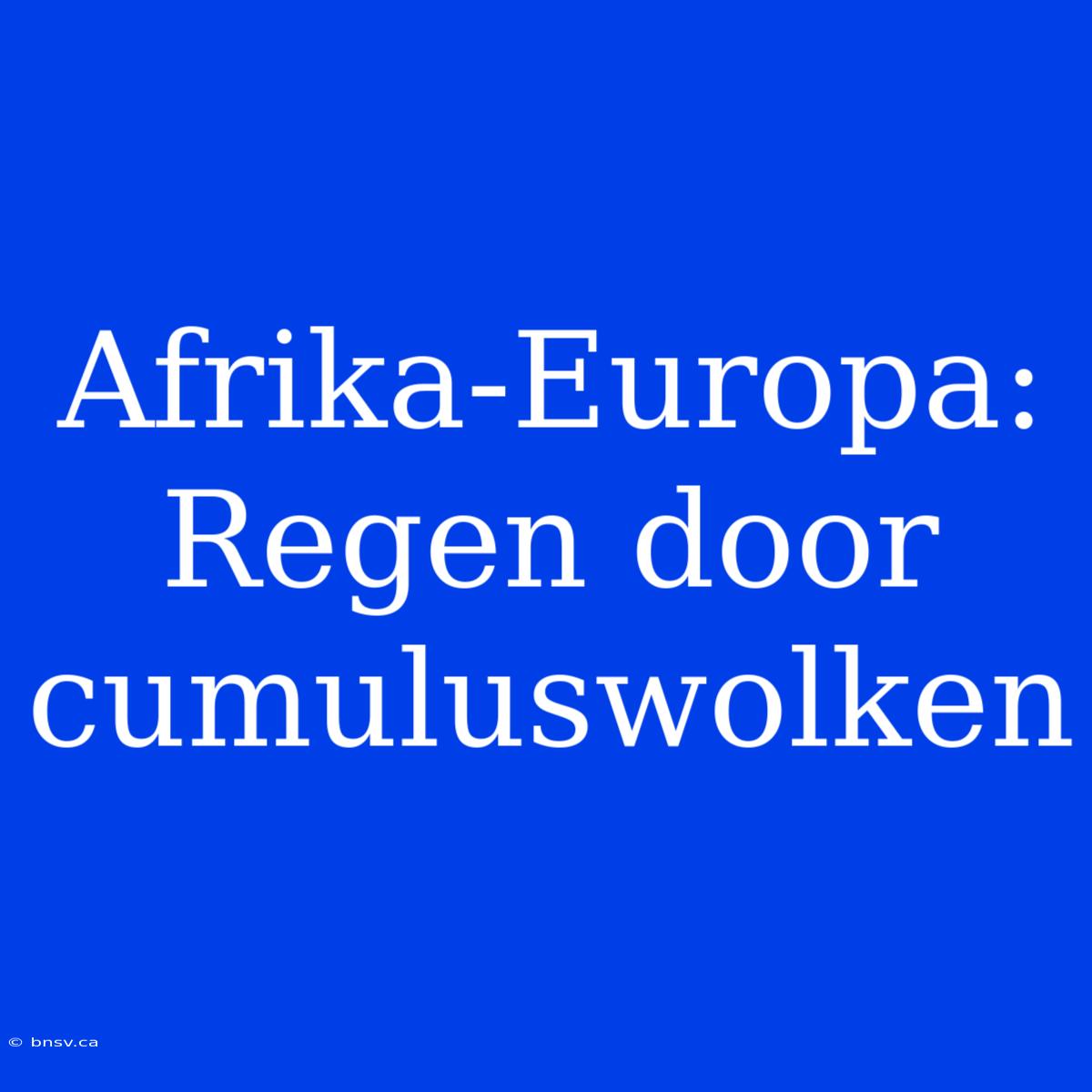 Afrika-Europa: Regen Door Cumuluswolken