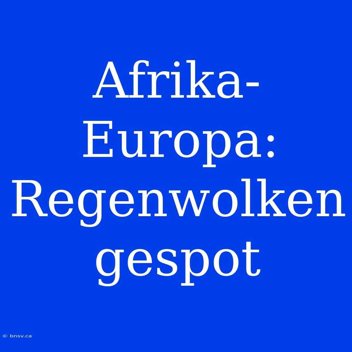 Afrika-Europa: Regenwolken Gespot