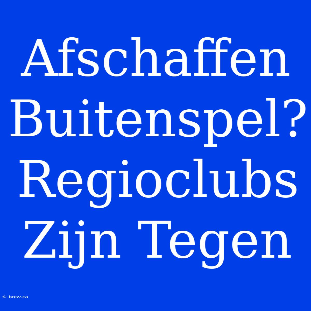 Afschaffen Buitenspel? Regioclubs Zijn Tegen