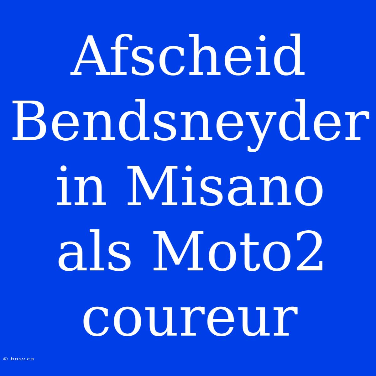 Afscheid Bendsneyder In Misano Als Moto2 Coureur