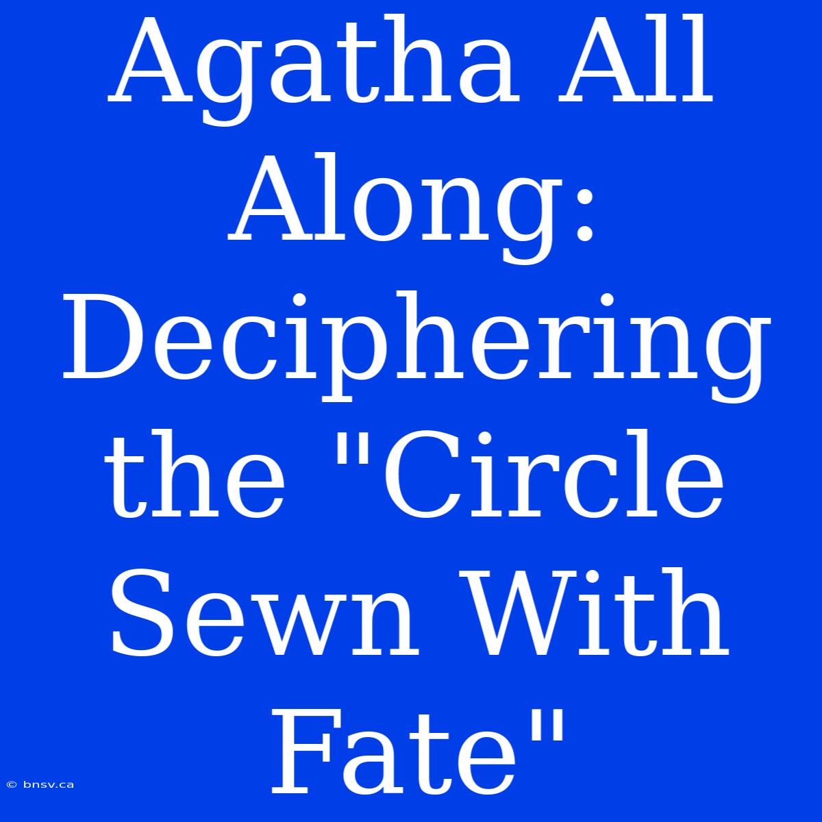 Agatha All Along: Deciphering The 