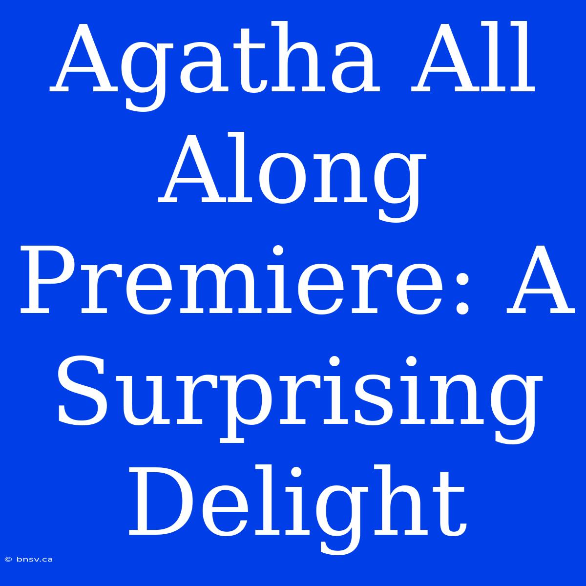 Agatha All Along Premiere: A Surprising Delight