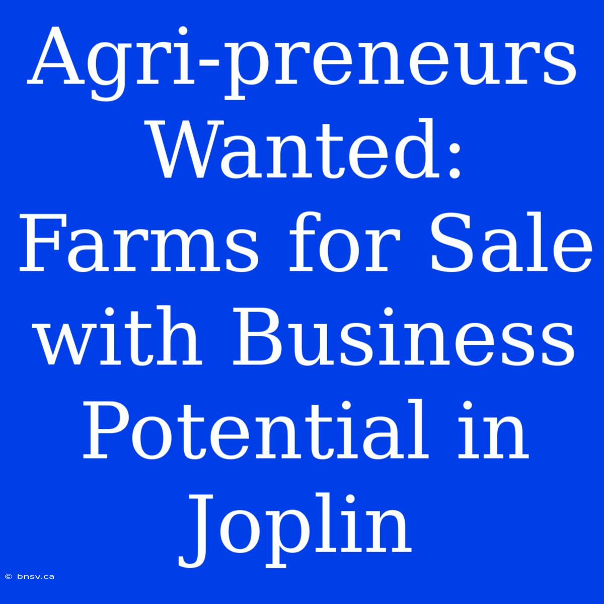 Agri-preneurs Wanted: Farms For Sale With Business Potential In Joplin