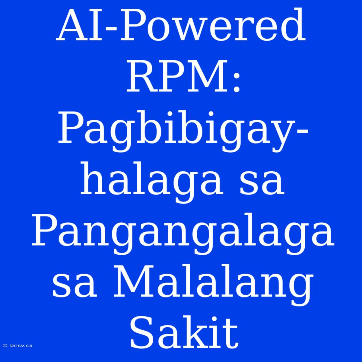 AI-Powered RPM: Pagbibigay-halaga Sa Pangangalaga Sa Malalang Sakit