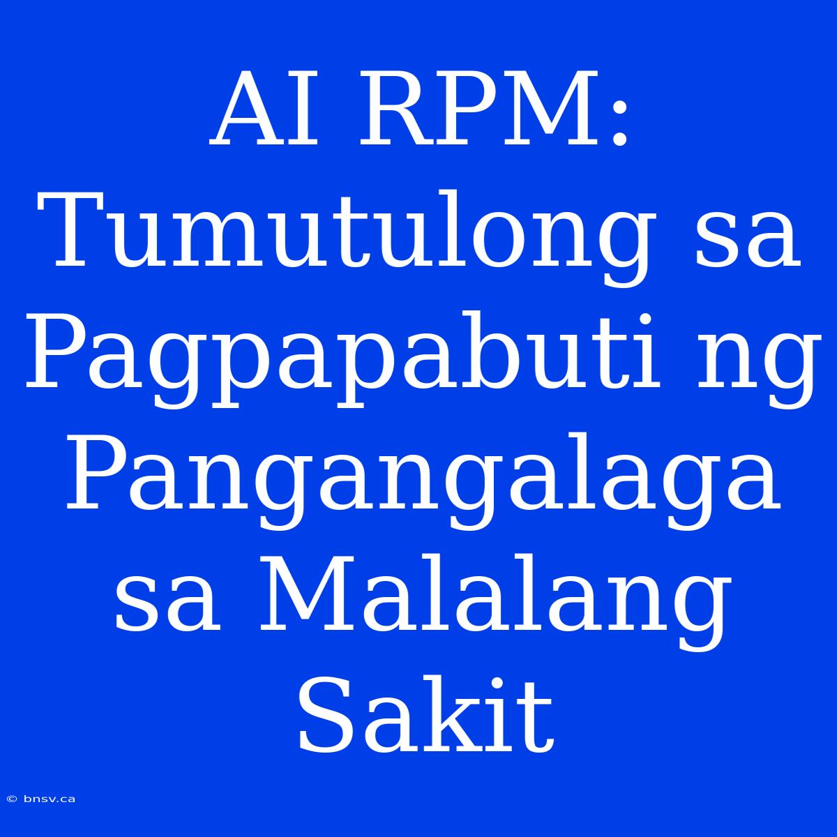 AI RPM: Tumutulong Sa Pagpapabuti Ng Pangangalaga Sa Malalang Sakit