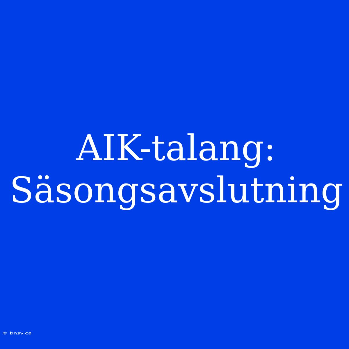 AIK-talang: Säsongsavslutning