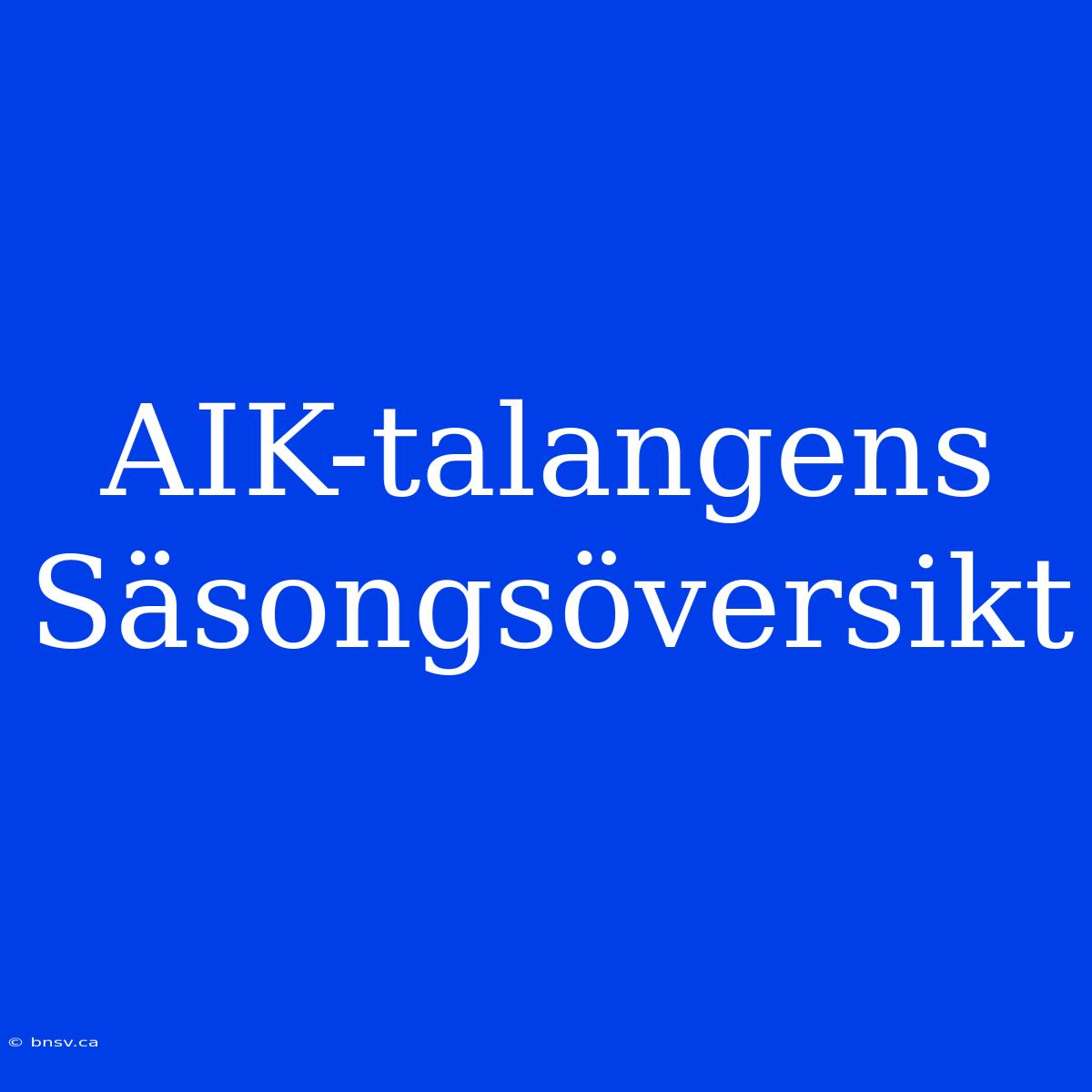 AIK-talangens Säsongsöversikt