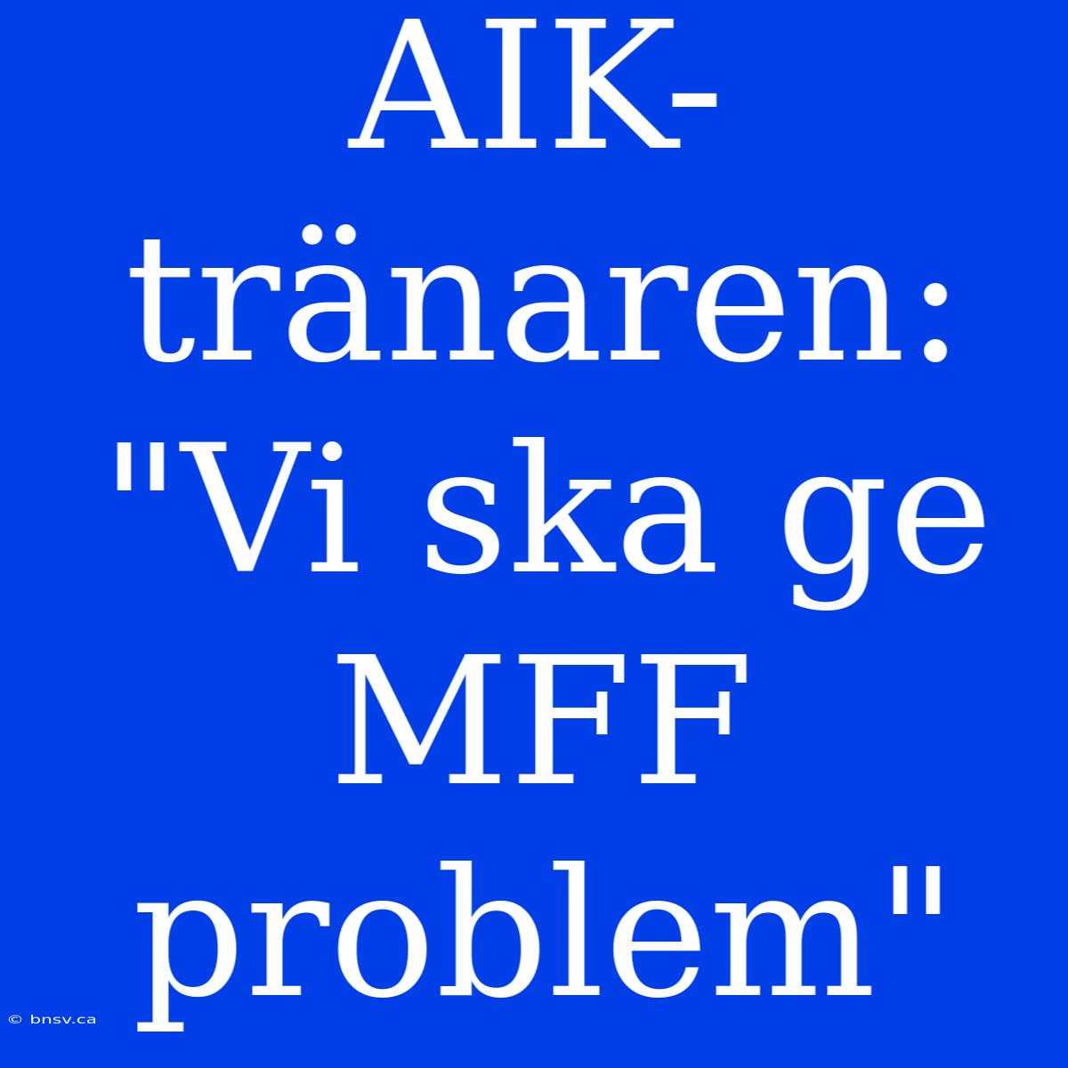 AIK-tränaren: 