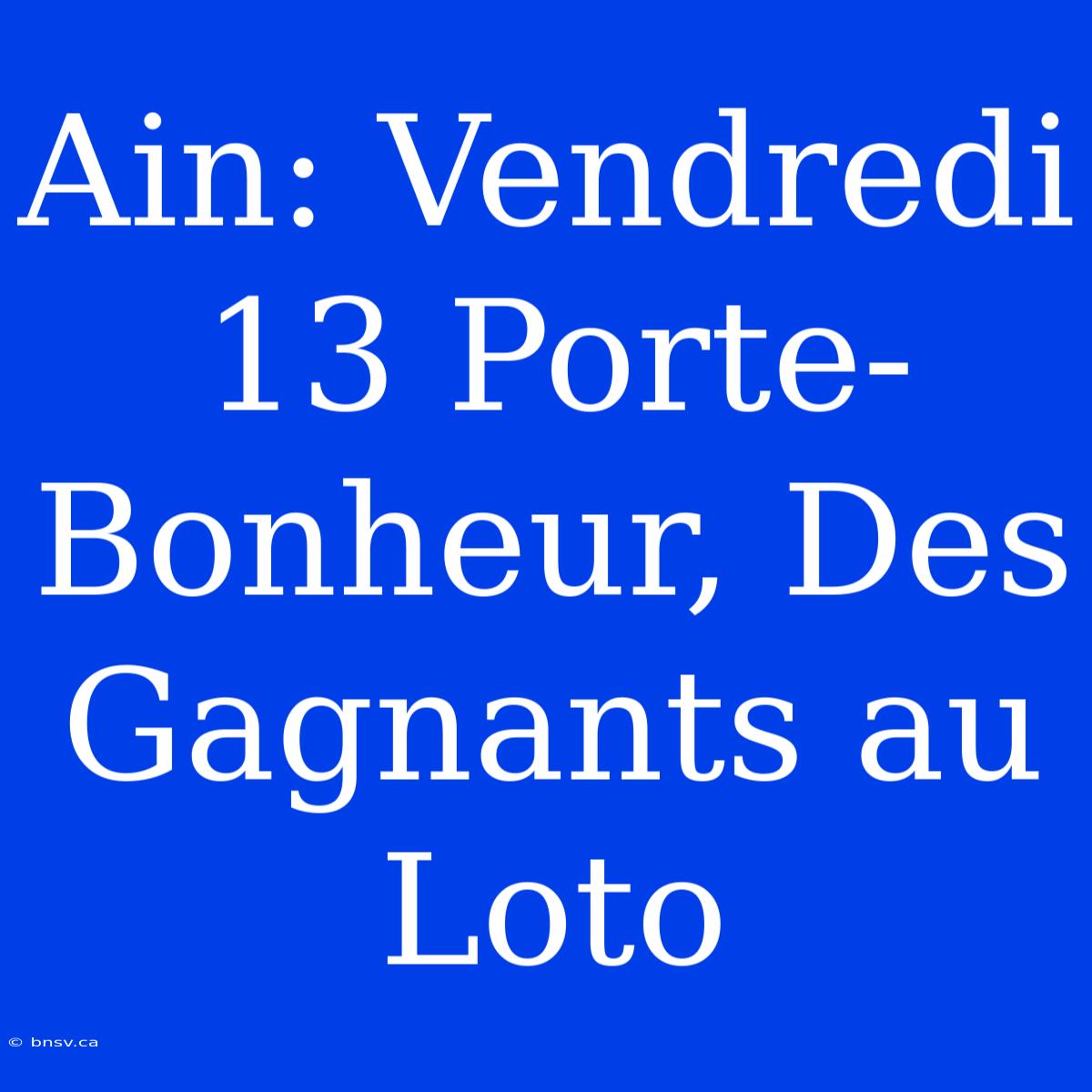 Ain: Vendredi 13 Porte-Bonheur, Des Gagnants Au Loto