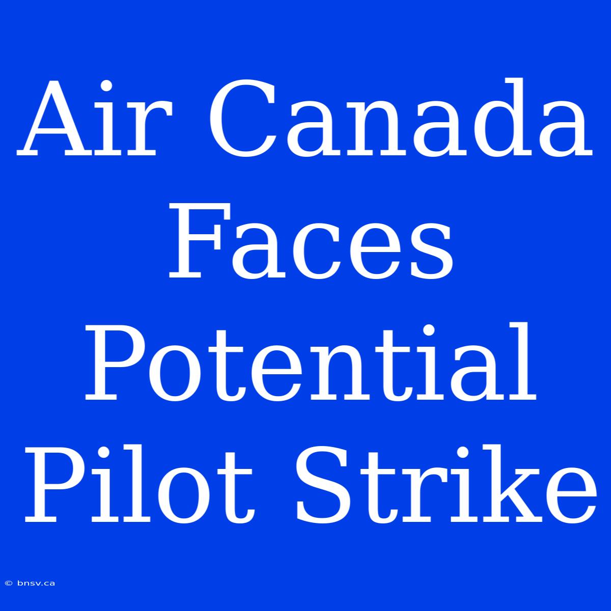 Air Canada Faces Potential Pilot Strike