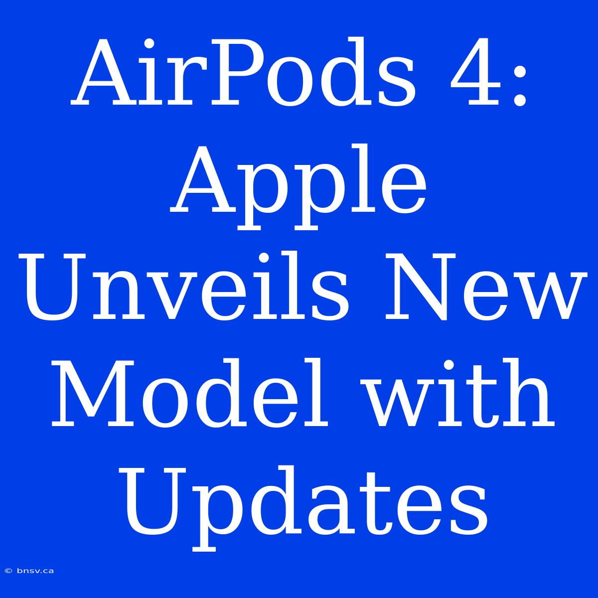 AirPods 4: Apple Unveils New Model With Updates