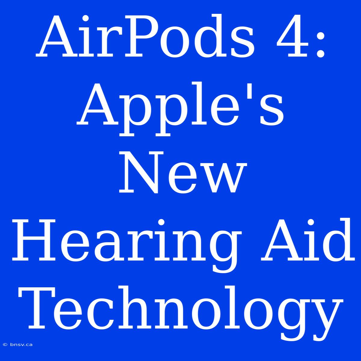 AirPods 4: Apple's New Hearing Aid Technology