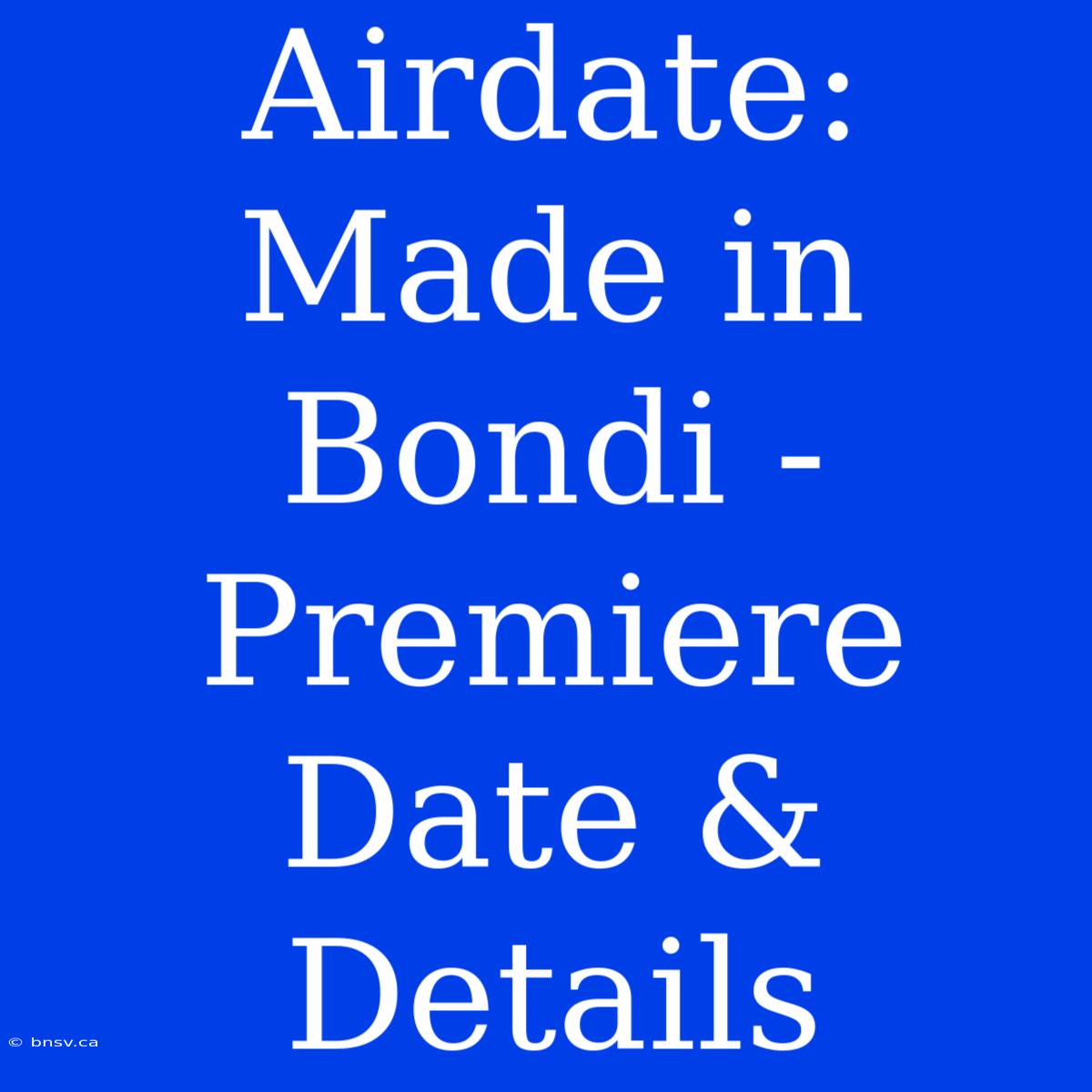 Airdate: Made In Bondi - Premiere Date & Details