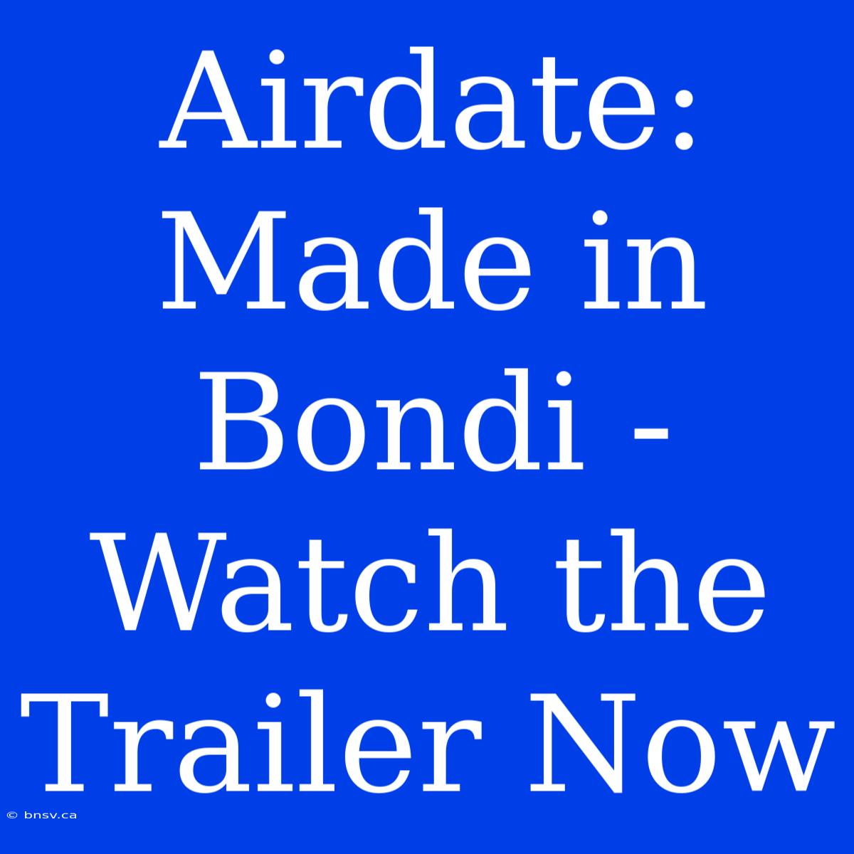 Airdate: Made In Bondi - Watch The Trailer Now