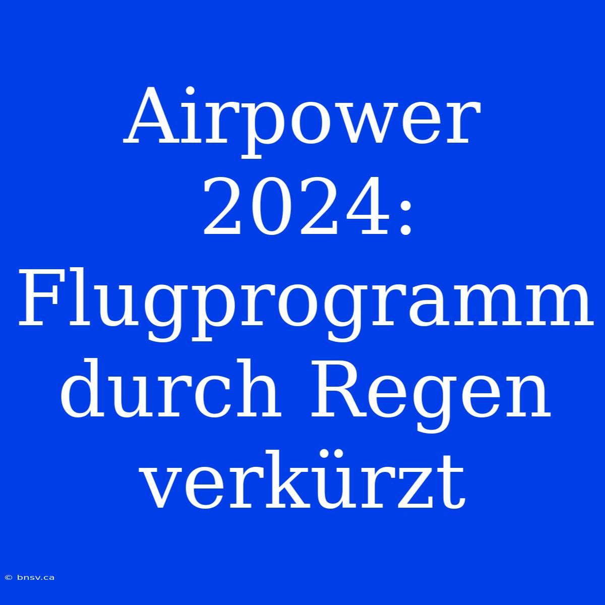 Airpower 2024: Flugprogramm Durch Regen Verkürzt