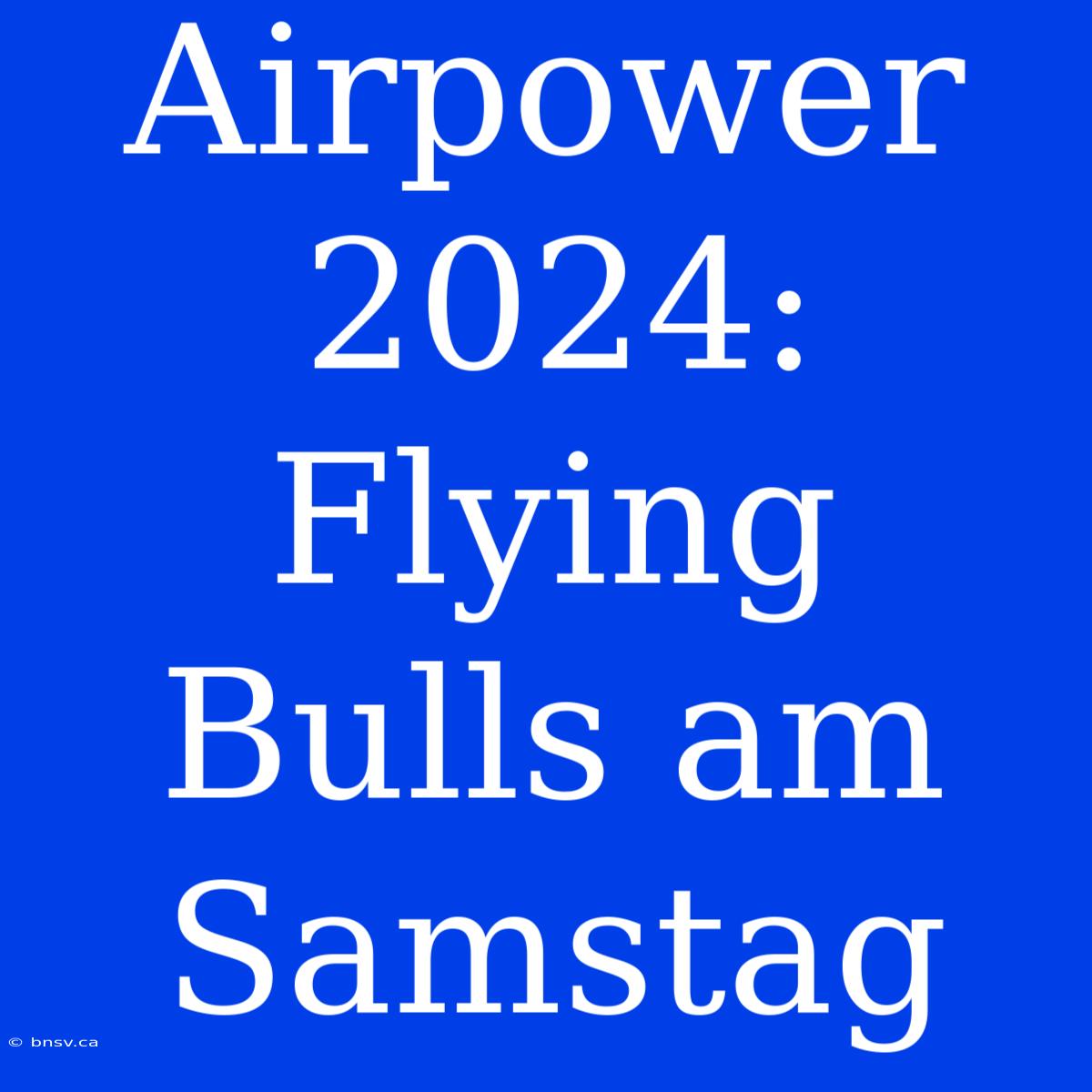 Airpower 2024: Flying Bulls Am Samstag